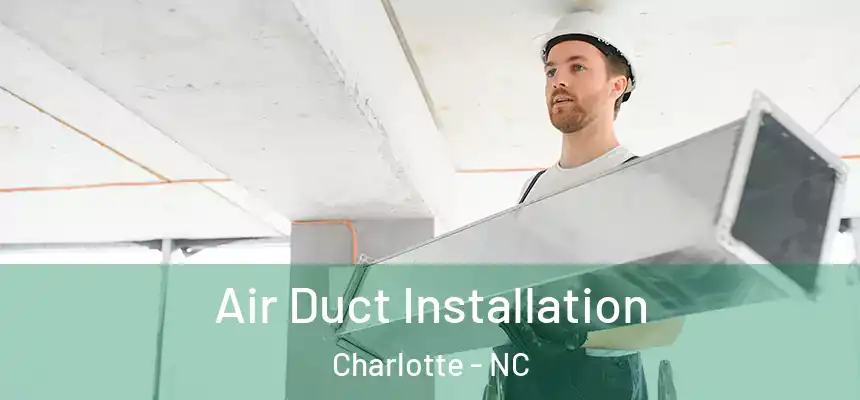  Air Duct Installation Charlotte - NC