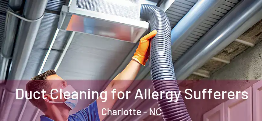  Duct Cleaning for Allergy Sufferers Charlotte - NC