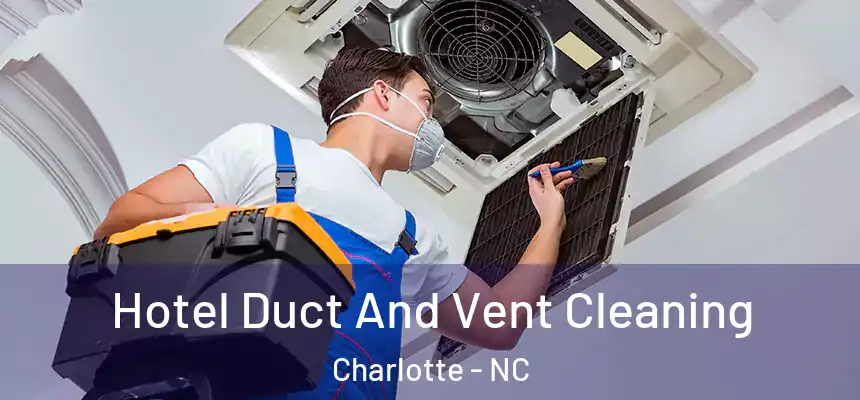  Hotel Duct And Vent Cleaning Charlotte - NC