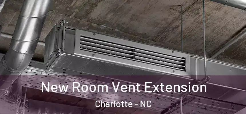 New Room Vent Extension Charlotte - NC