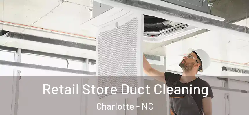 Retail Store Duct Cleaning Charlotte - NC