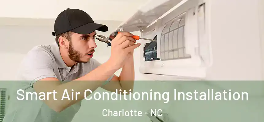  Smart Air Conditioning Installation Charlotte - NC