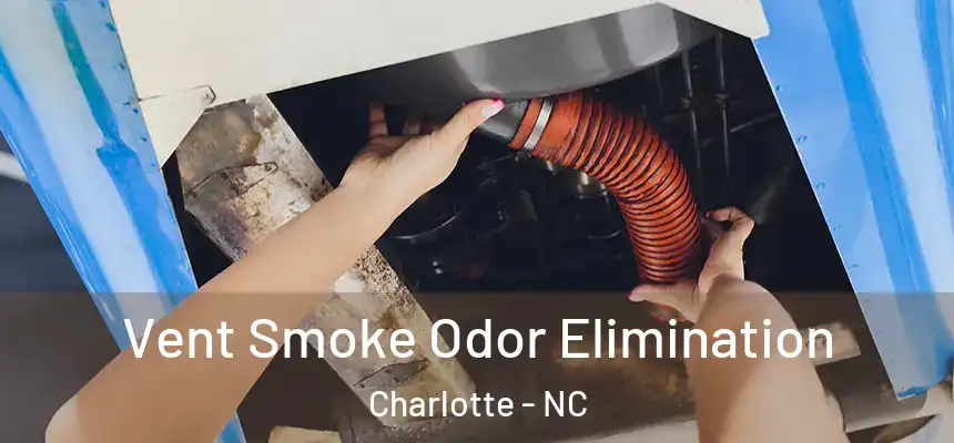 Vent Smoke Odor Elimination Charlotte - NC